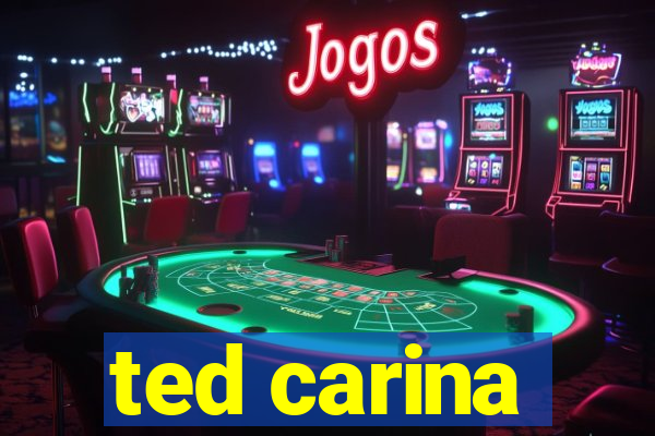 ted carina